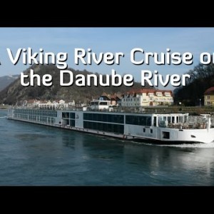 A Viking River Cruise on the Danube River through Europe